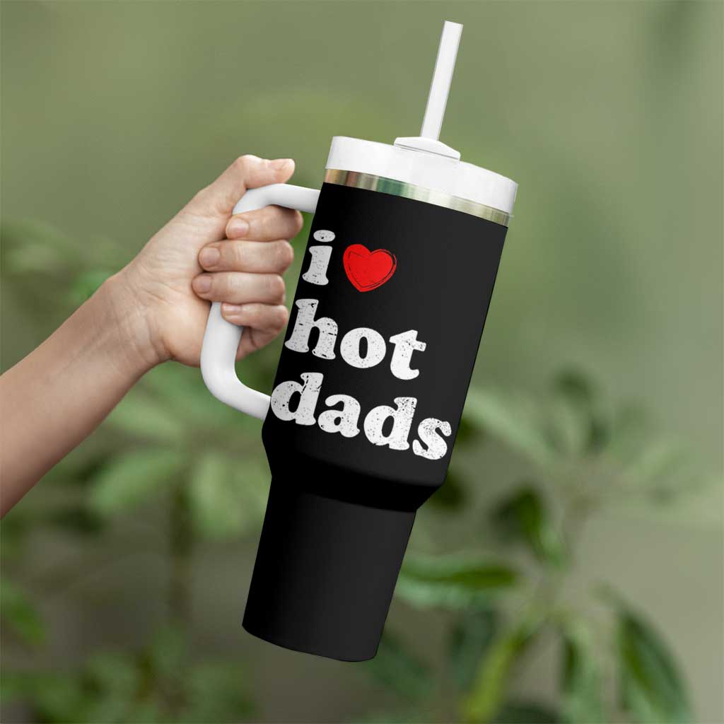 I Love Hot Dads Tumbler With Handle Funny Fathers Day
