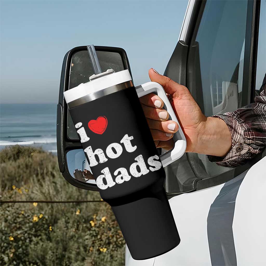 I Love Hot Dads Tumbler With Handle Funny Fathers Day