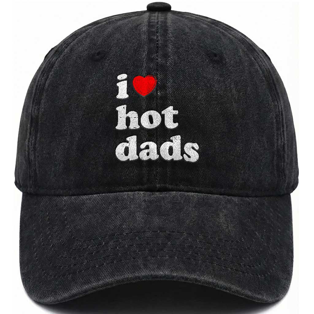 I Love Hot Dads Washed Cotton Baseball Cap Funny Fathers Day