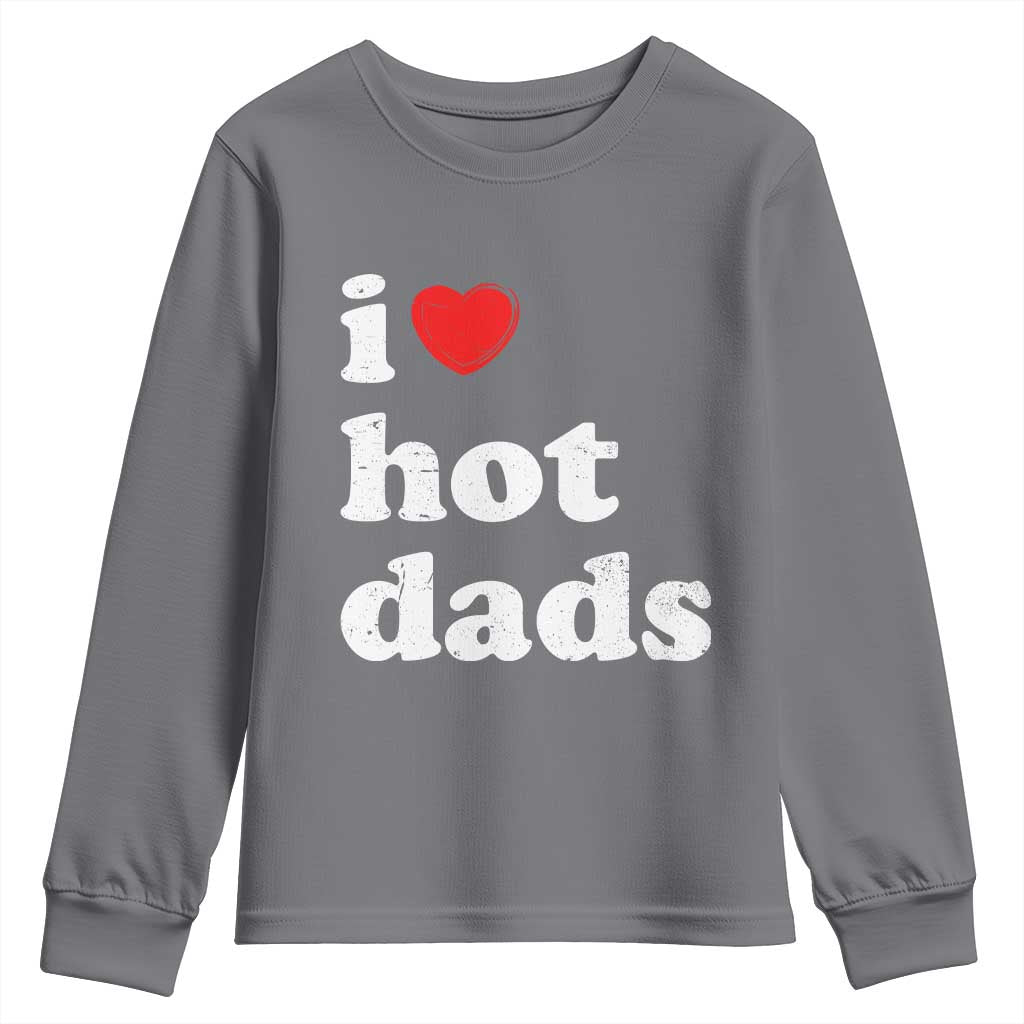 I Love Hot Dads Youth Sweatshirt Funny Fathers Day