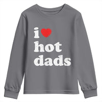 I Love Hot Dads Youth Sweatshirt Funny Fathers Day