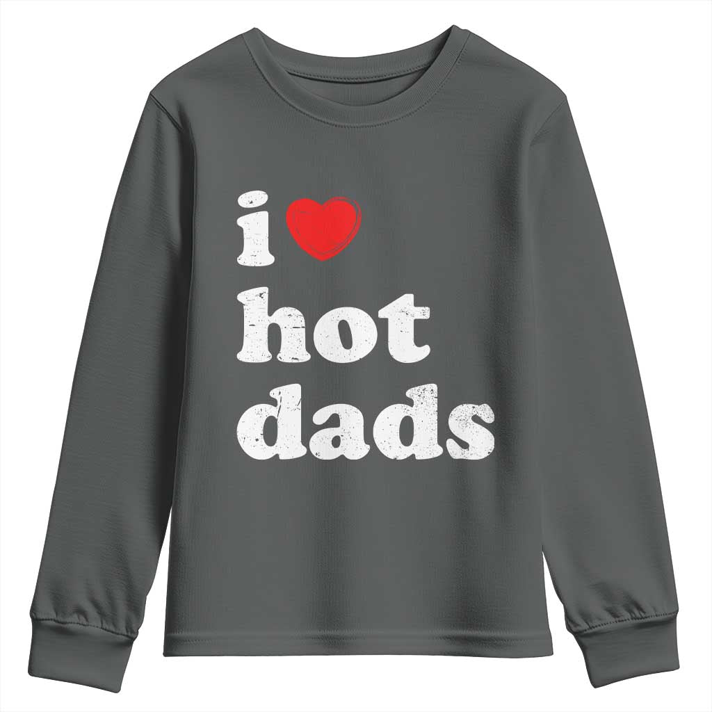 I Love Hot Dads Youth Sweatshirt Funny Fathers Day