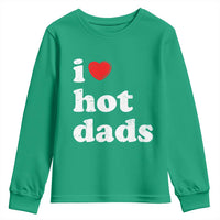 I Love Hot Dads Youth Sweatshirt Funny Fathers Day