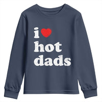 I Love Hot Dads Youth Sweatshirt Funny Fathers Day