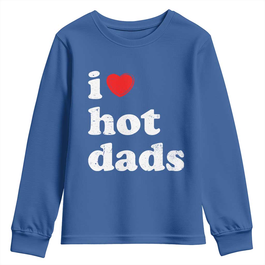 I Love Hot Dads Youth Sweatshirt Funny Fathers Day