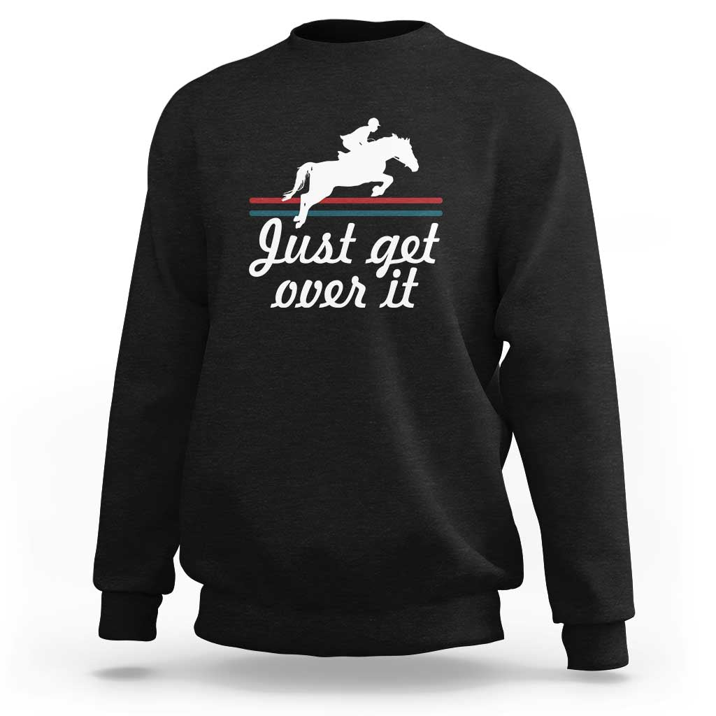 Equestrian Horse Sweatshirt Just Get Over It Vintage Retro - Wonder Print Shop
