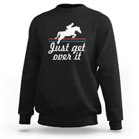 Equestrian Horse Sweatshirt Just Get Over It Vintage Retro - Wonder Print Shop