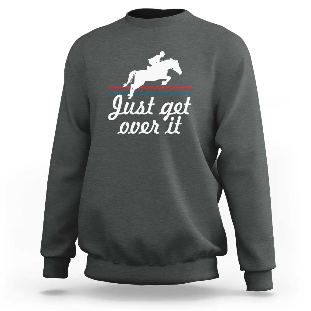 Equestrian Horse Sweatshirt Just Get Over It Vintage Retro - Wonder Print Shop