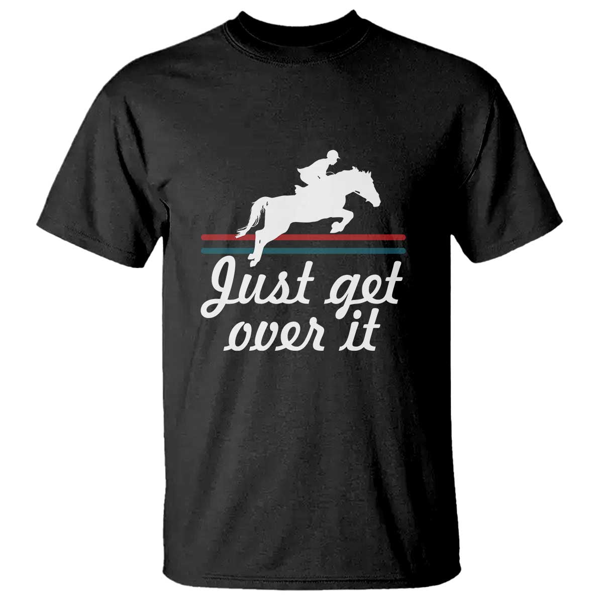 Equestrian Horse T Shirt Just Get Over It Vintage Retro - Wonder Print Shop