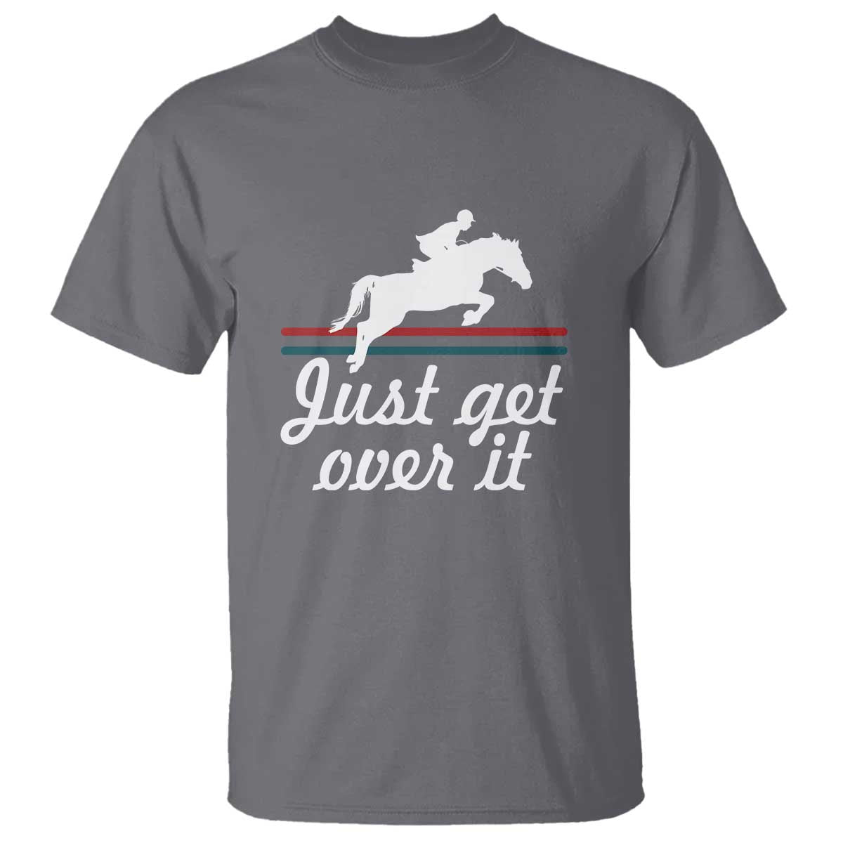 Equestrian Horse T Shirt Just Get Over It Vintage Retro - Wonder Print Shop