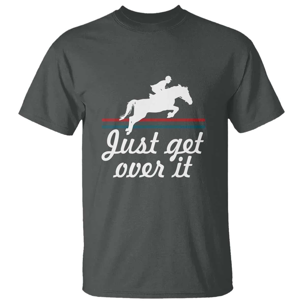 Equestrian Horse T Shirt Just Get Over It Vintage Retro - Wonder Print Shop