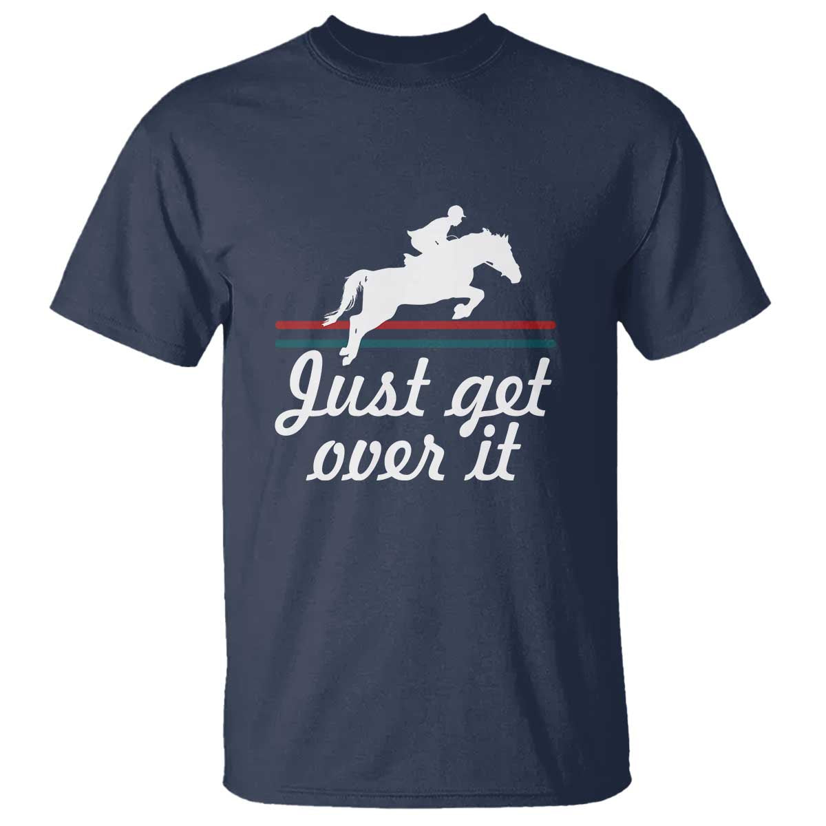 Equestrian Horse T Shirt Just Get Over It Vintage Retro - Wonder Print Shop