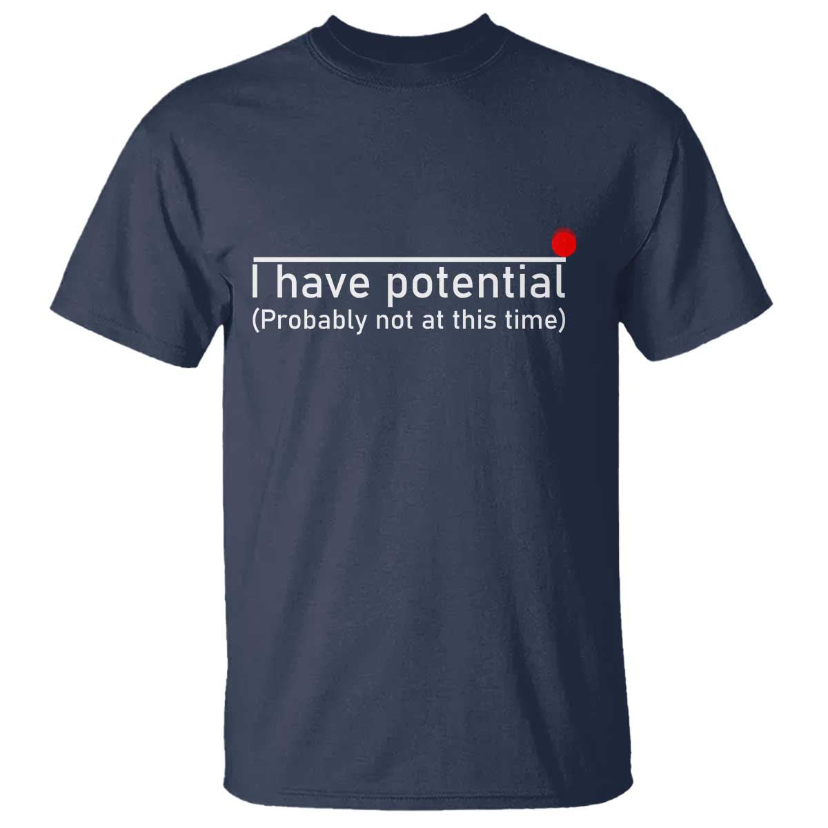 Funny Physics T Shirt I Have Potential Probably Not At This Time Nerd - Wonder Print Shop