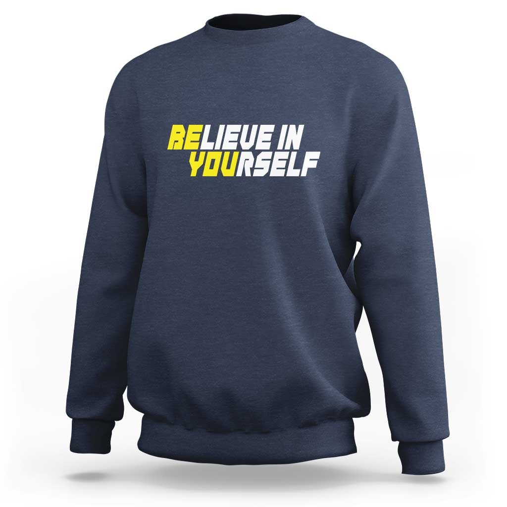 Motivational Quote Sweatshirt Believe In Yourself Positive Inspiration - Wonder Print Shop