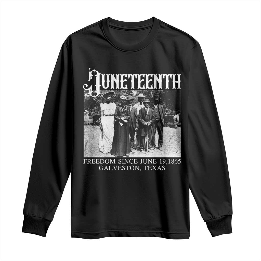 History Of Juneteenth Long Sleeve Shirt Freedom Since June 19 Galveston Texas