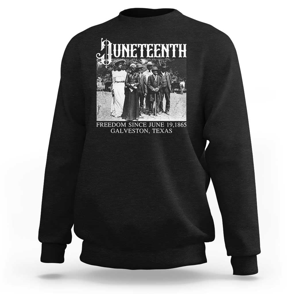History Of Juneteenth Sweatshirt Freedom Since June 19 Galveston Texas