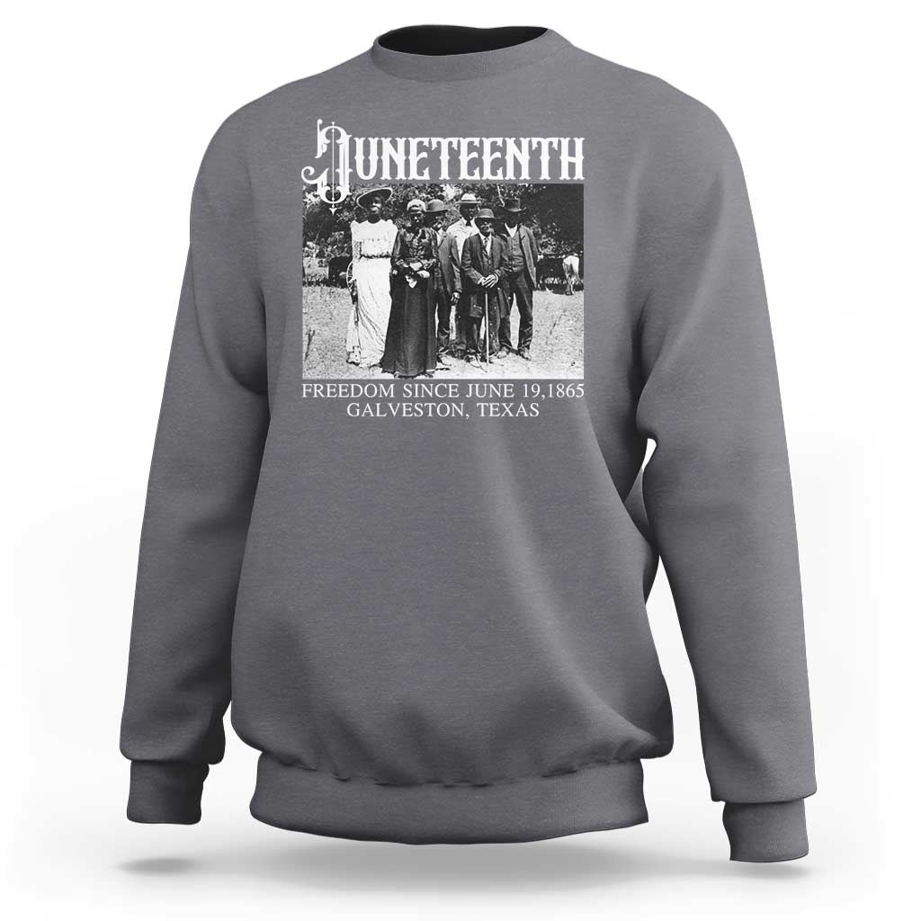History Of Juneteenth Sweatshirt Freedom Since June 19 Galveston Texas