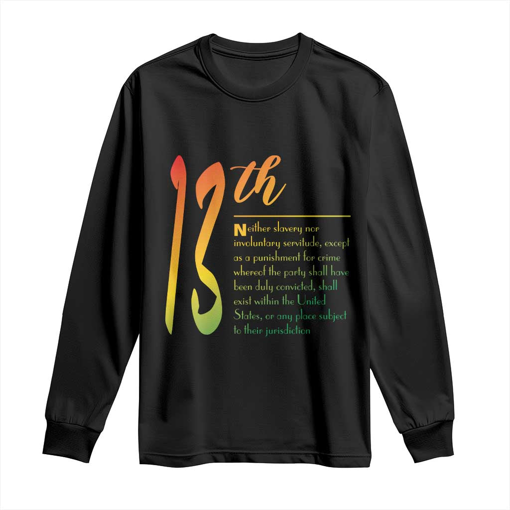 13th Amendment of U.S. Constitution Long Sleeve Shirt Juneteenth Black History