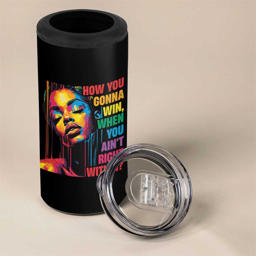 How You Gonna Win When You Aint Right Within 4 in 1 Can Cooler Tumbler Black History