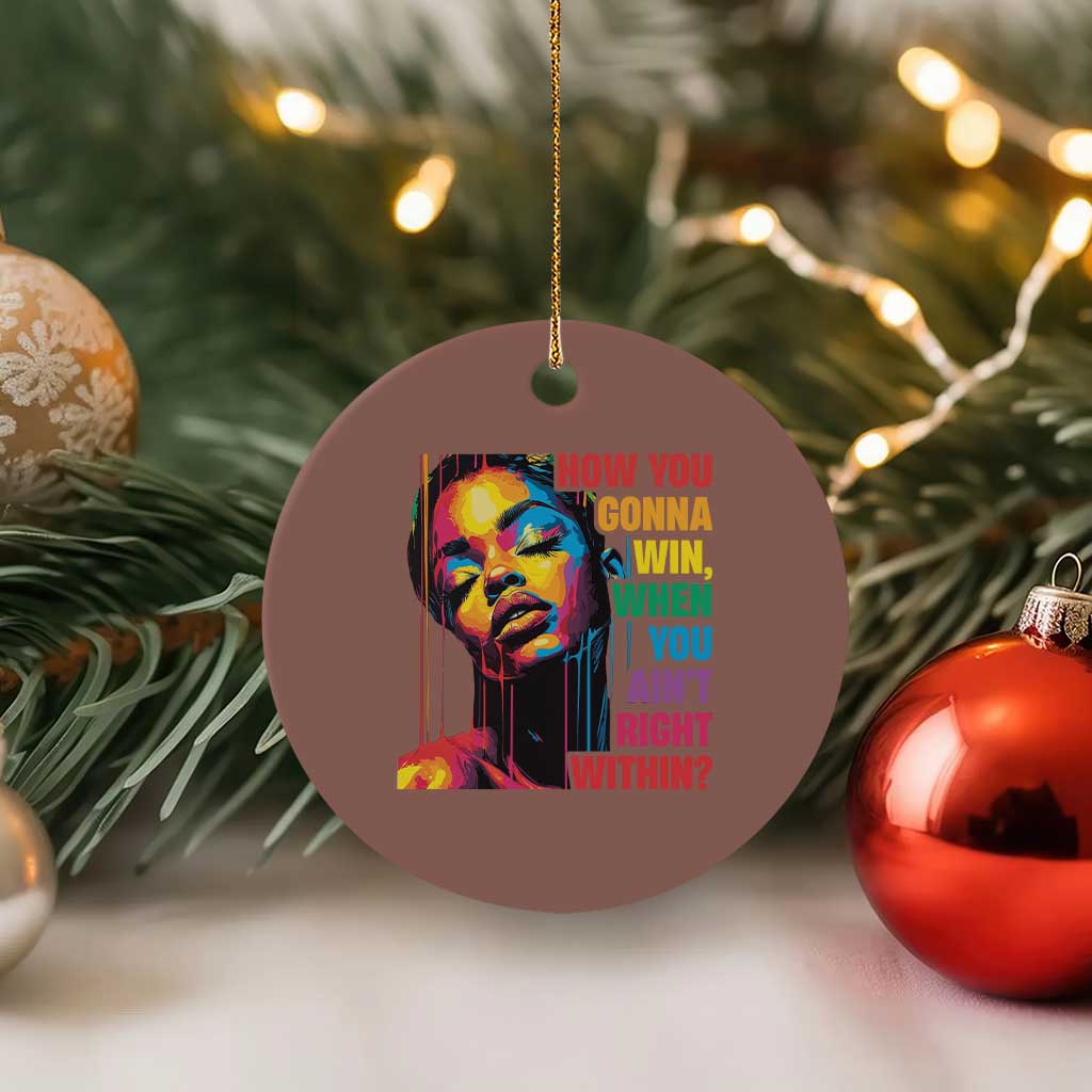 How You Gonna Win When You Aint Right Within Ceramic Ornament Black History