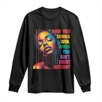 How You Gonna Win When You Aint Right Within Long Sleeve Shirt Black History