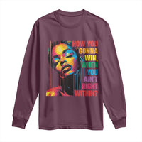 How You Gonna Win When You Aint Right Within Long Sleeve Shirt Black History