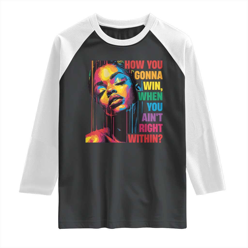 How You Gonna Win When You Aint Right Within Raglan Shirt Black History