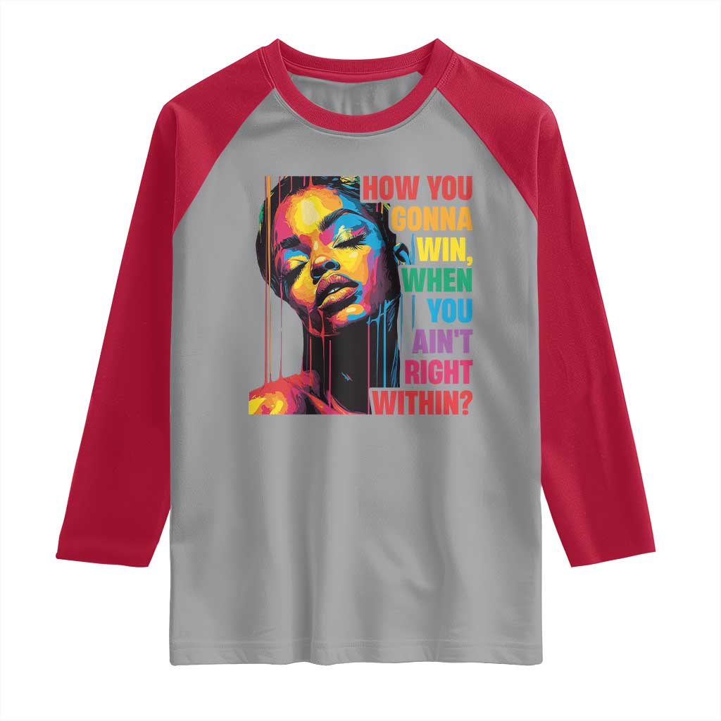 How You Gonna Win When You Aint Right Within Raglan Shirt Black History