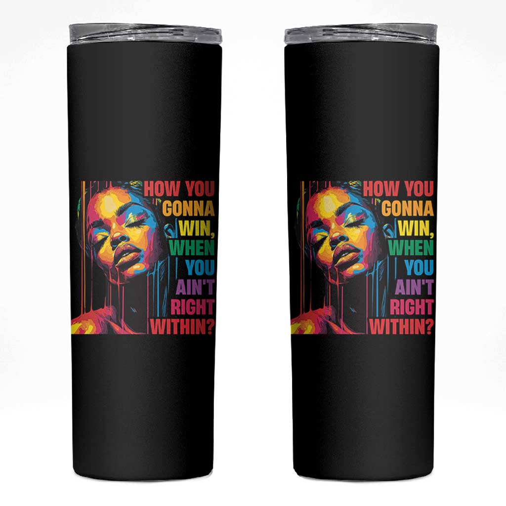 How You Gonna Win When You Aint Right Within Skinny Tumbler Black History