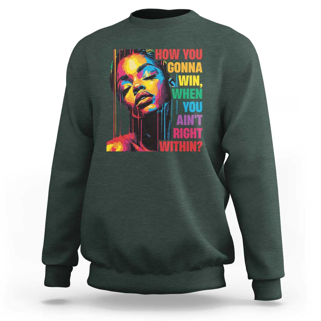 How You Gonna Win When You Aint Right Within Sweatshirt Black History