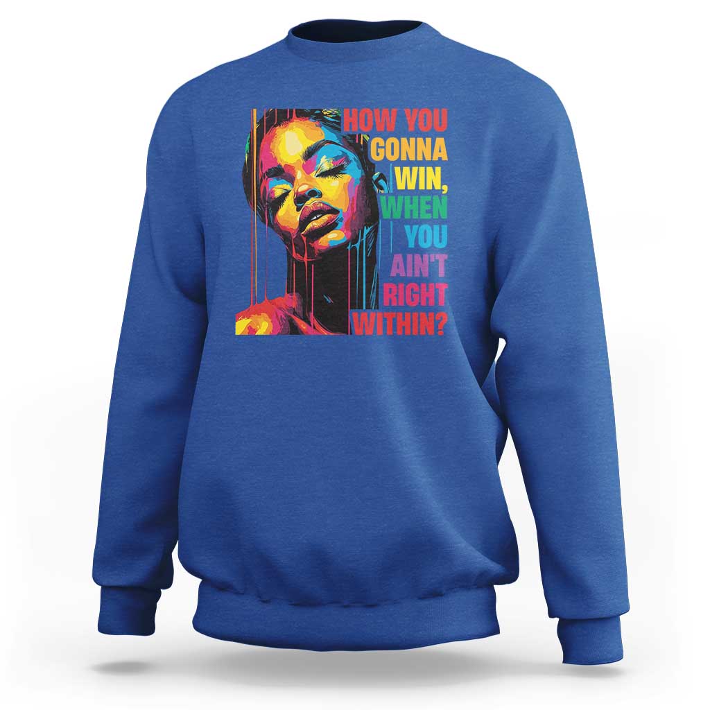 How You Gonna Win When You Aint Right Within Sweatshirt Black History