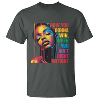 How You Gonna Win When You Aint Right Within T Shirt Black History