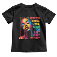 How You Gonna Win When You Aint Right Within Toddler T Shirt Black History