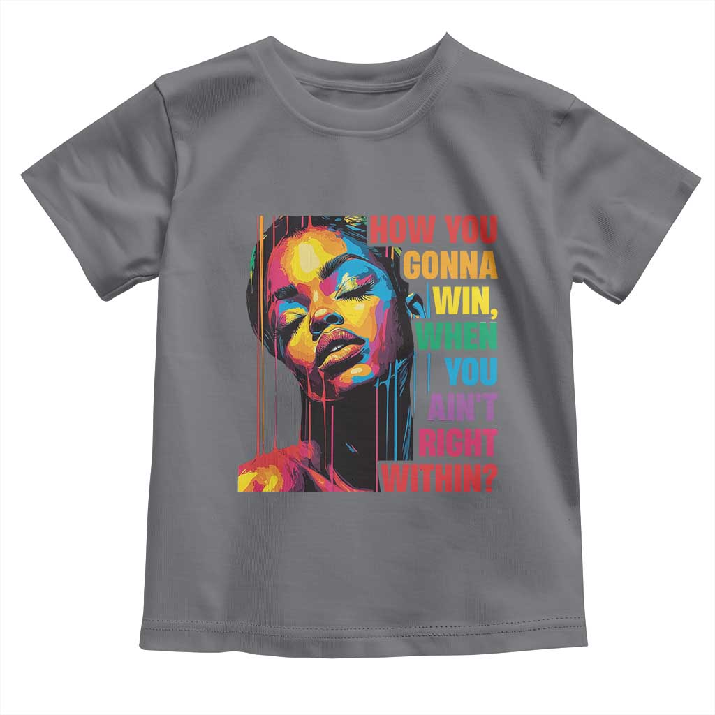 How You Gonna Win When You Aint Right Within Toddler T Shirt Black History