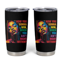 How You Gonna Win When You Aint Right Within Tumbler Cup Black History