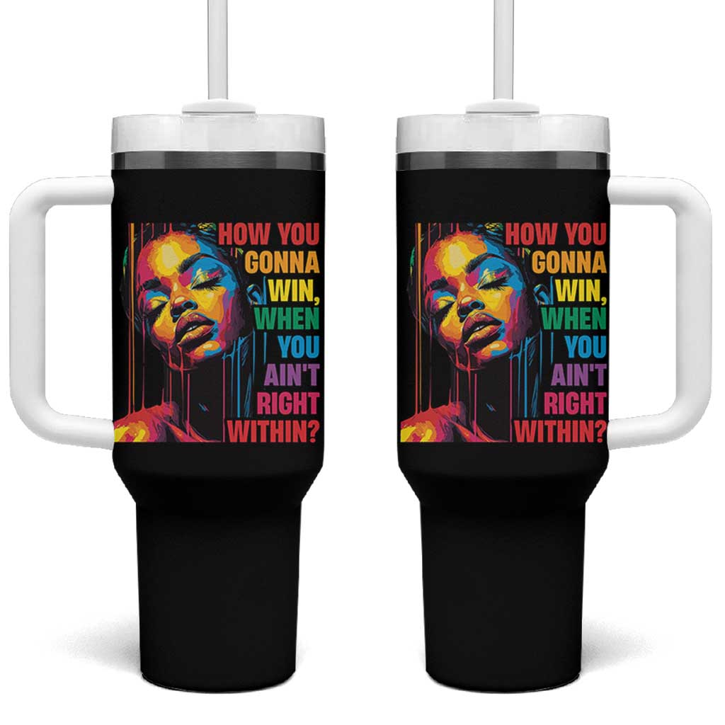 How You Gonna Win When You Aint Right Within Tumbler With Handle Black History