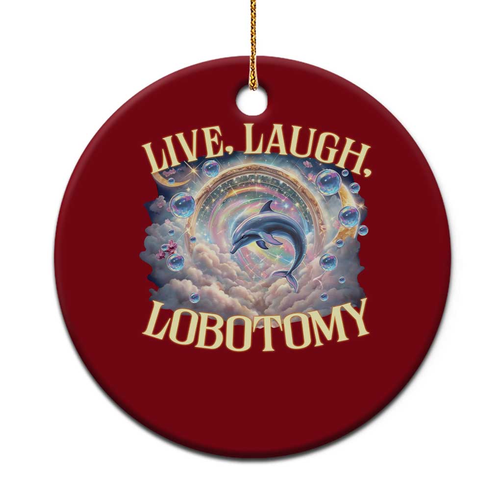 Funny Live Laugh Lobotomy Ceramic Ornament Dolphin Meme Silly Unhinged Joke - Wonder Print Shop