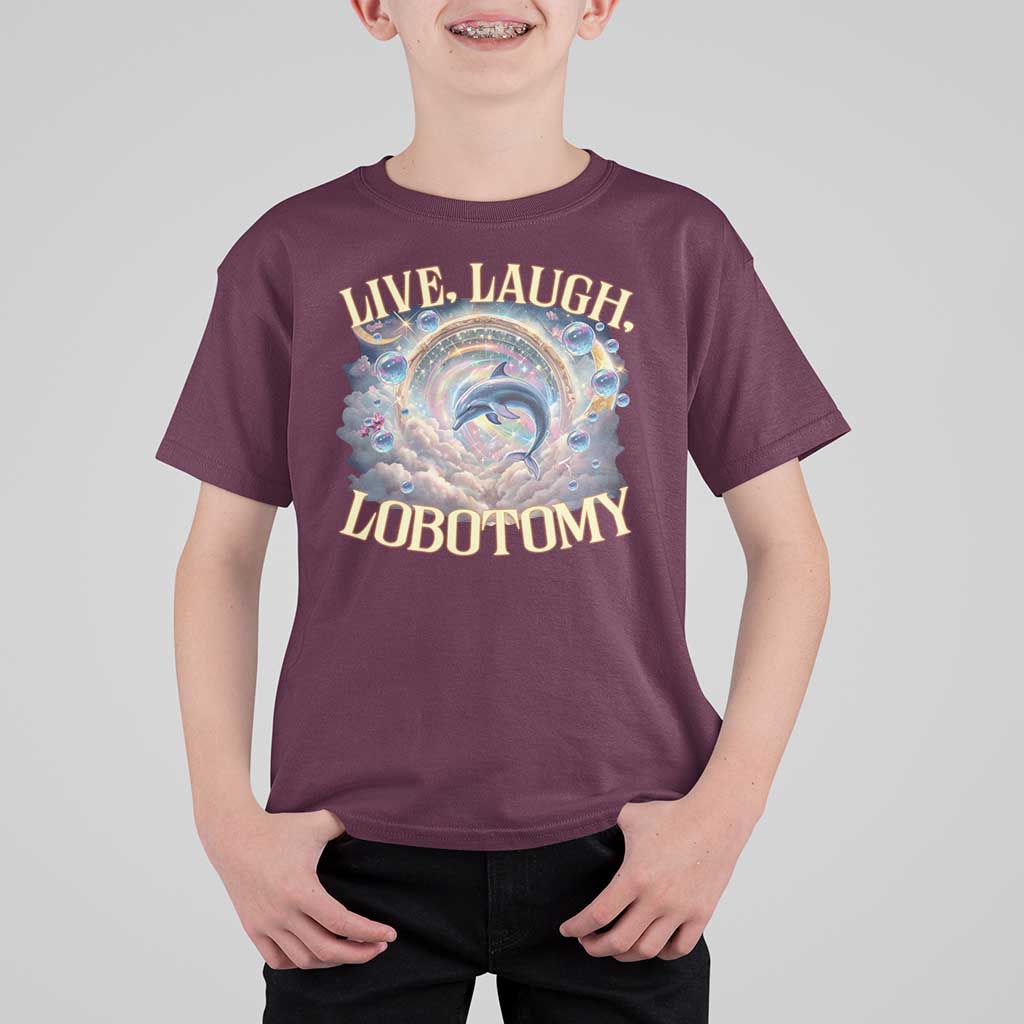 Funny Live Laugh Lobotomy T Shirt For Kid Dolphin Meme Silly Unhinged Joke