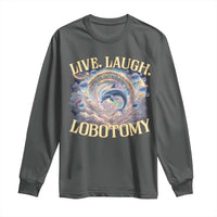 Funny Live Laugh Lobotomy Long Sleeve Shirt Dolphin Meme Silly Unhinged Joke