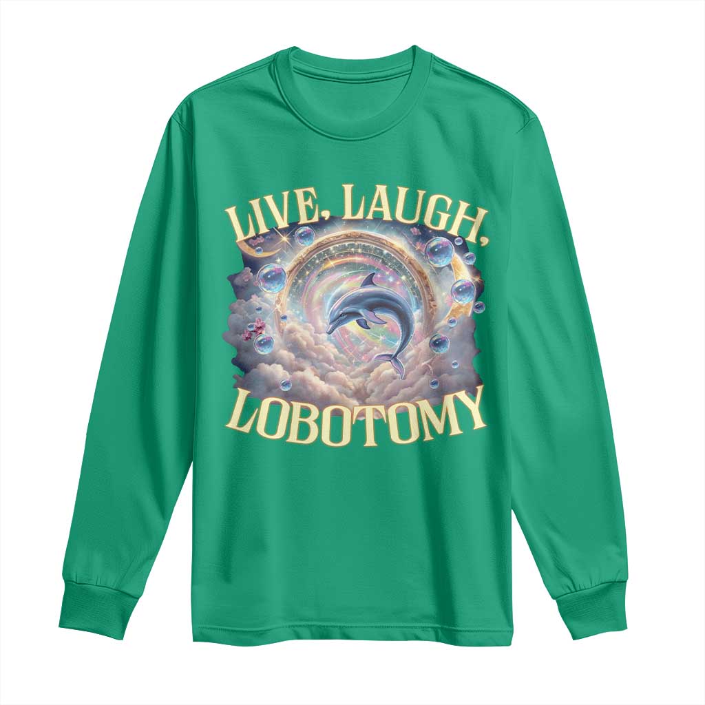 Funny Live Laugh Lobotomy Long Sleeve Shirt Dolphin Meme Silly Unhinged Joke