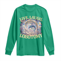 Funny Live Laugh Lobotomy Long Sleeve Shirt Dolphin Meme Silly Unhinged Joke