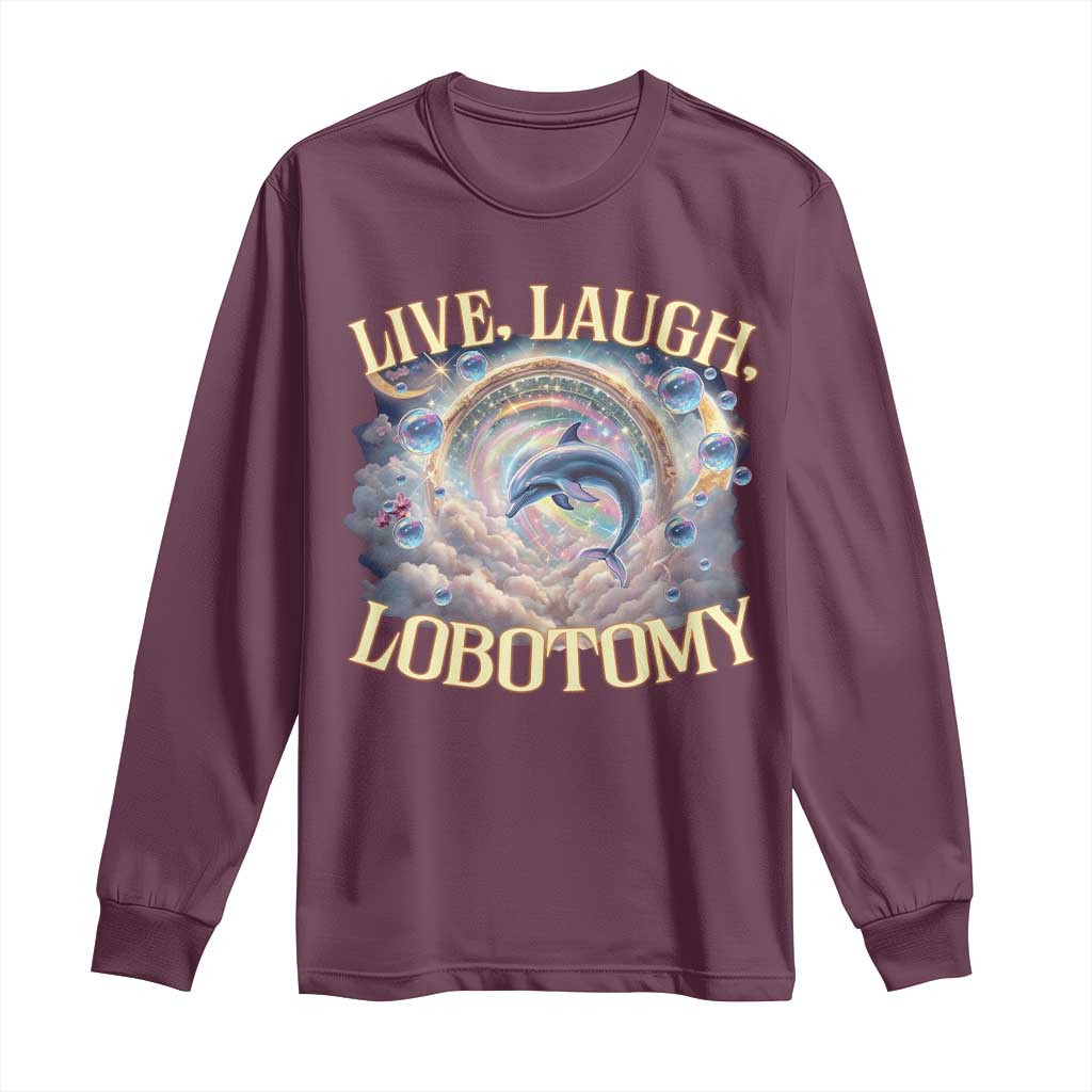 Funny Live Laugh Lobotomy Long Sleeve Shirt Dolphin Meme Silly Unhinged Joke