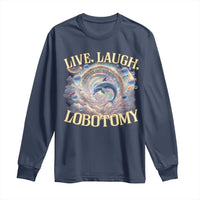 Funny Live Laugh Lobotomy Long Sleeve Shirt Dolphin Meme Silly Unhinged Joke