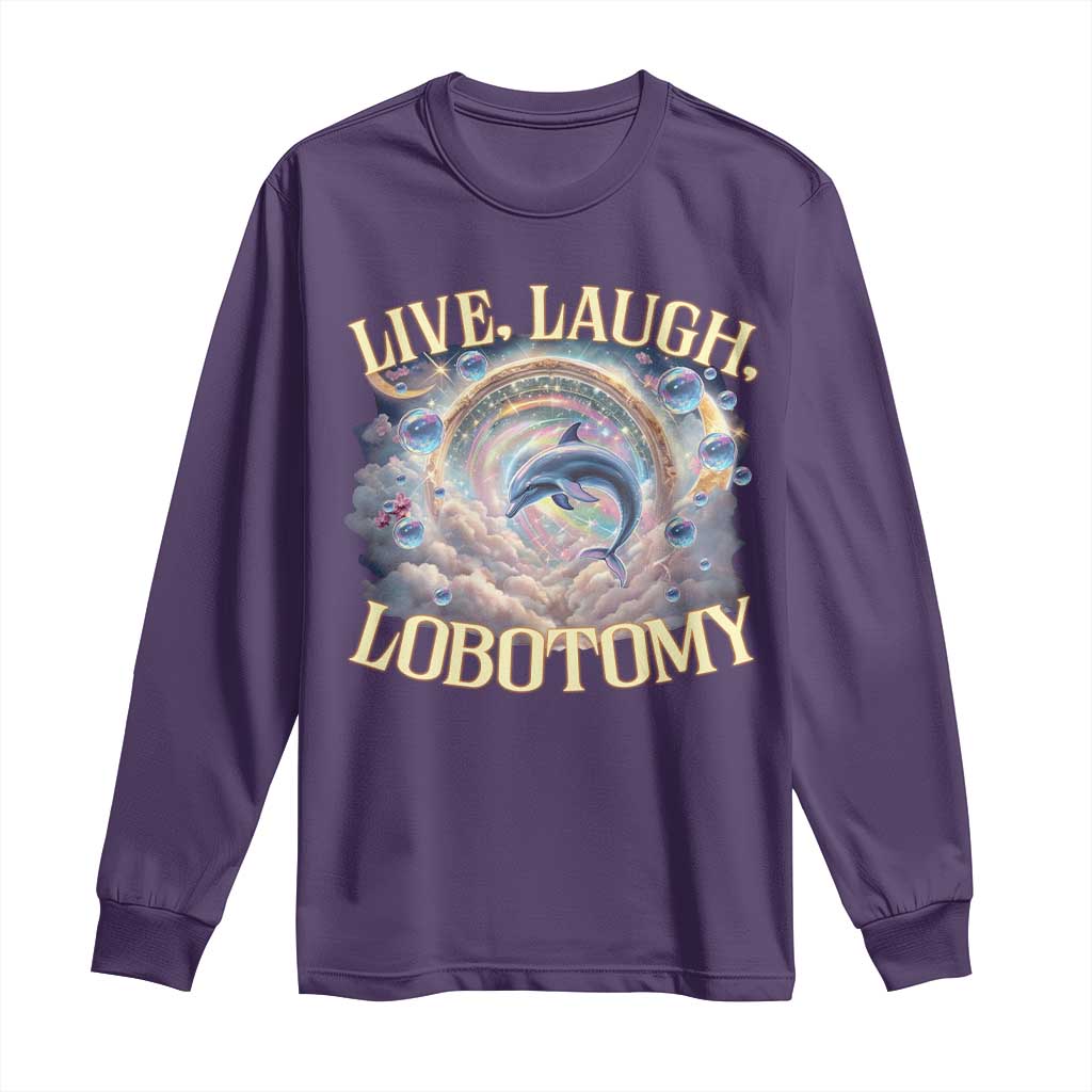 Funny Live Laugh Lobotomy Long Sleeve Shirt Dolphin Meme Silly Unhinged Joke