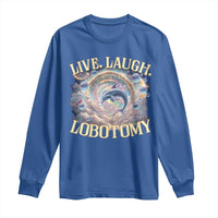 Funny Live Laugh Lobotomy Long Sleeve Shirt Dolphin Meme Silly Unhinged Joke