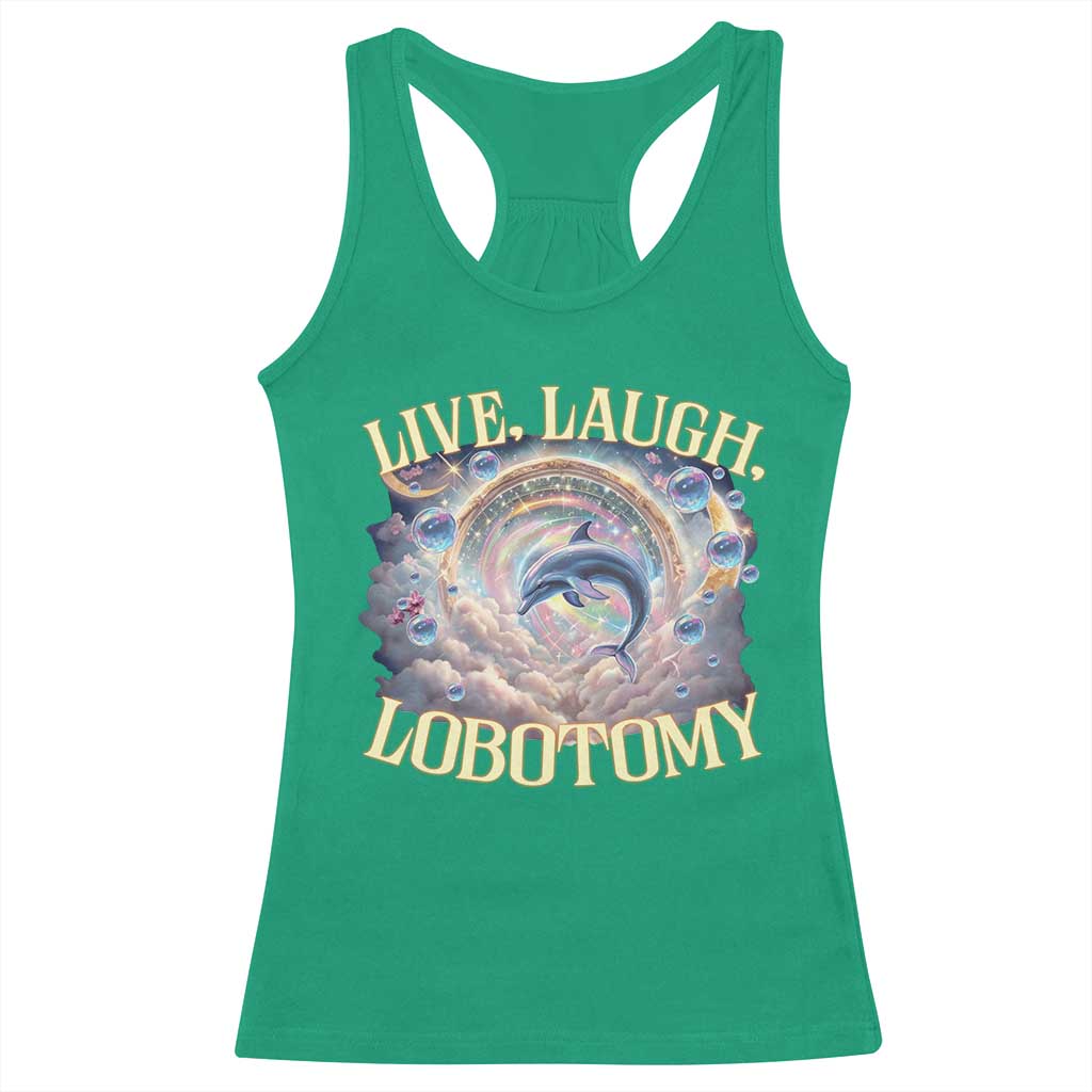 Funny Live Laugh Lobotomy Racerback Tank Top Dolphin Meme Silly Unhinged Joke