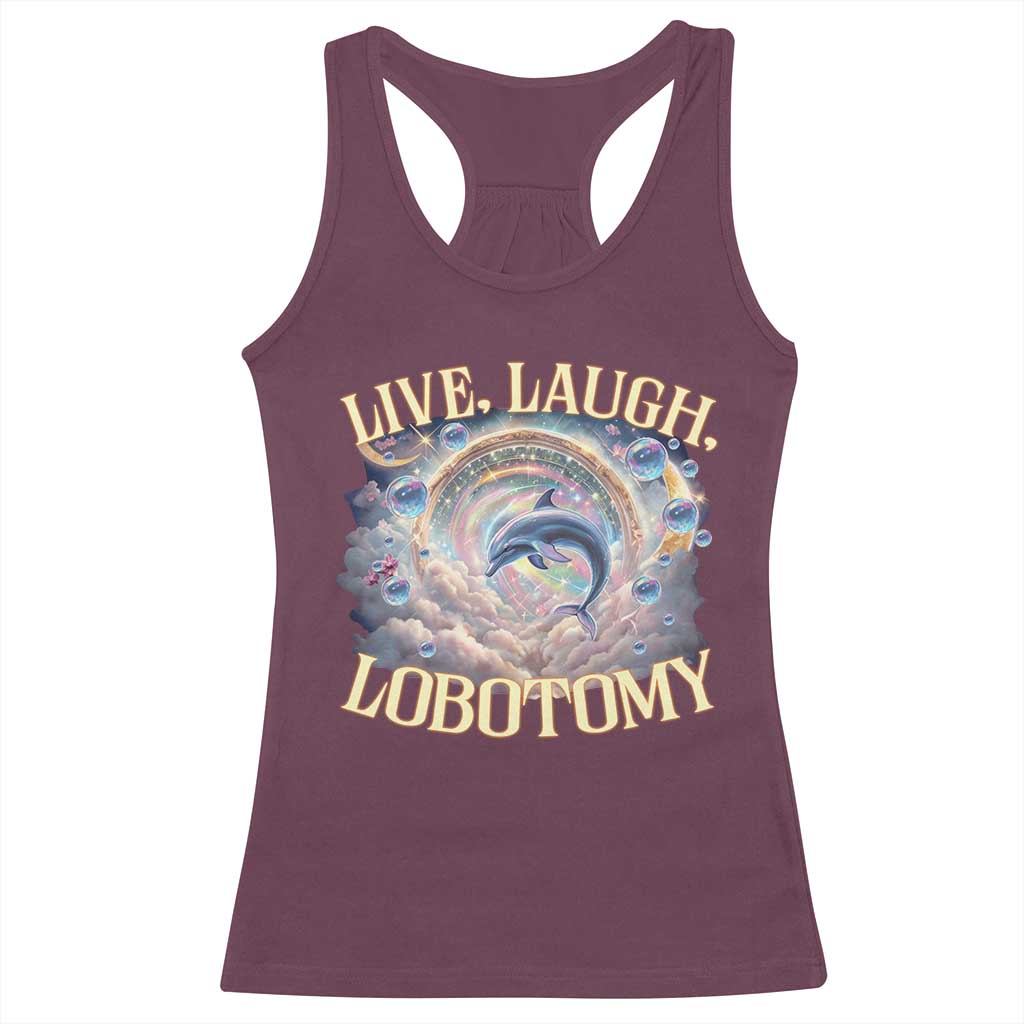 Funny Live Laugh Lobotomy Racerback Tank Top Dolphin Meme Silly Unhinged Joke