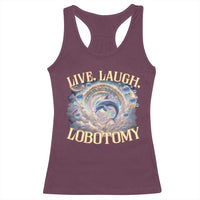 Funny Live Laugh Lobotomy Racerback Tank Top Dolphin Meme Silly Unhinged Joke