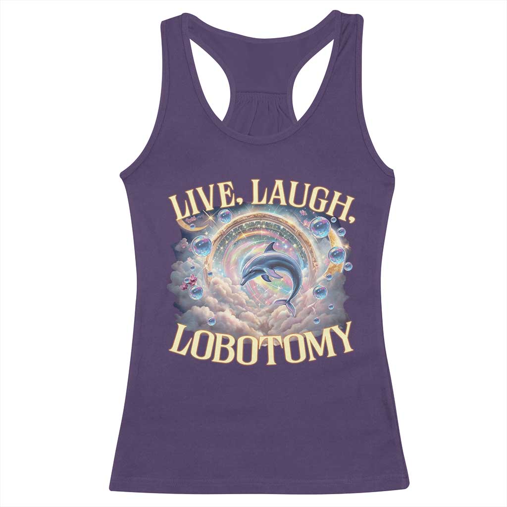 Funny Live Laugh Lobotomy Racerback Tank Top Dolphin Meme Silly Unhinged Joke