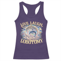 Funny Live Laugh Lobotomy Racerback Tank Top Dolphin Meme Silly Unhinged Joke